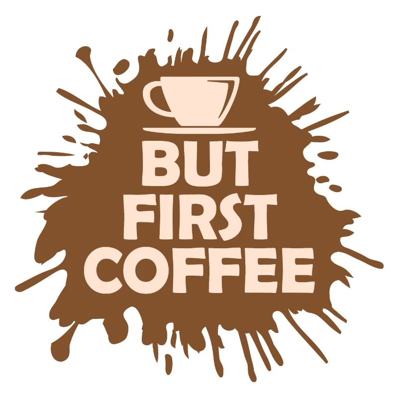 But First Coffee Funny Addicted Caffeine Lover