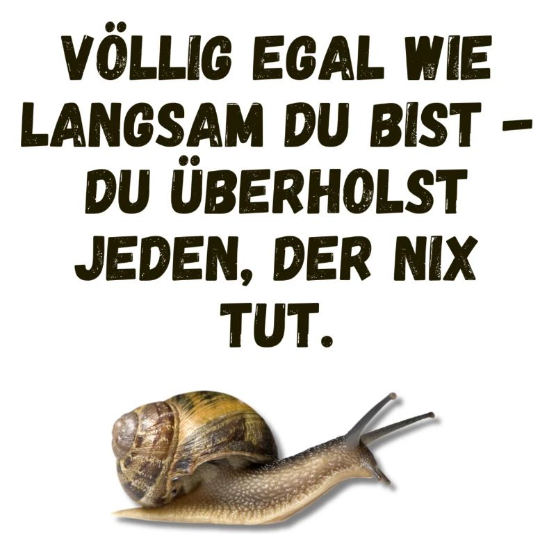 Völlig egal, wie langsam Du bist...