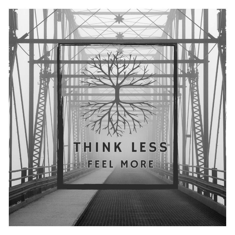 Think Less, Feel More