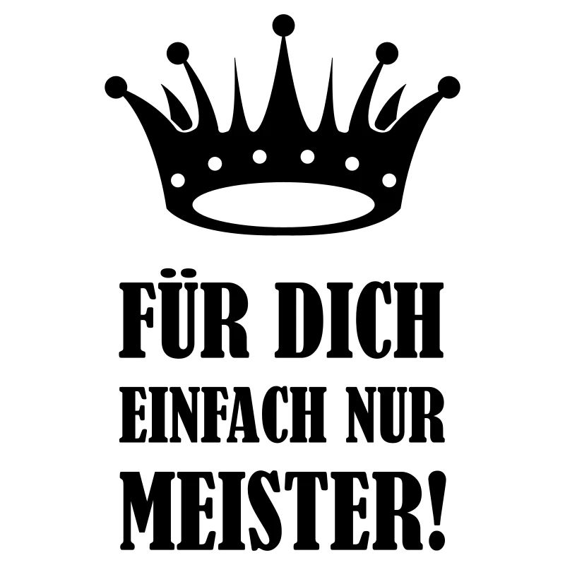 Für dich einfach nur Meister