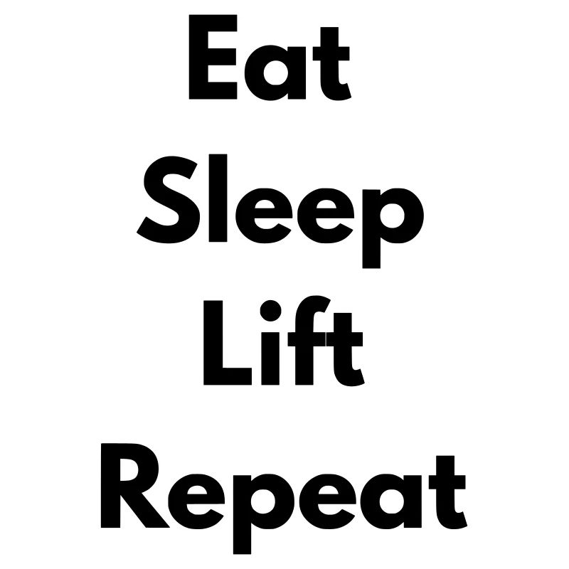 Eat, sleep, lift, repeat