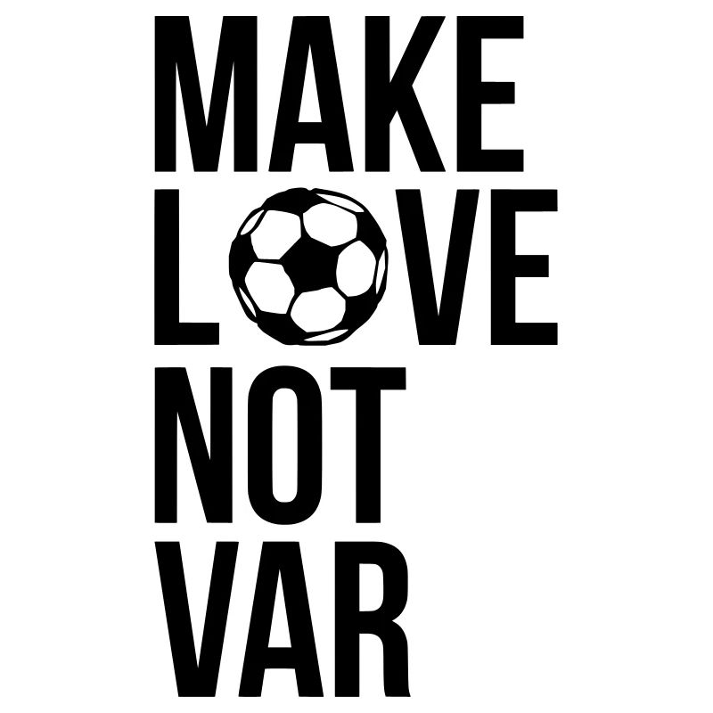 Make love not VAR