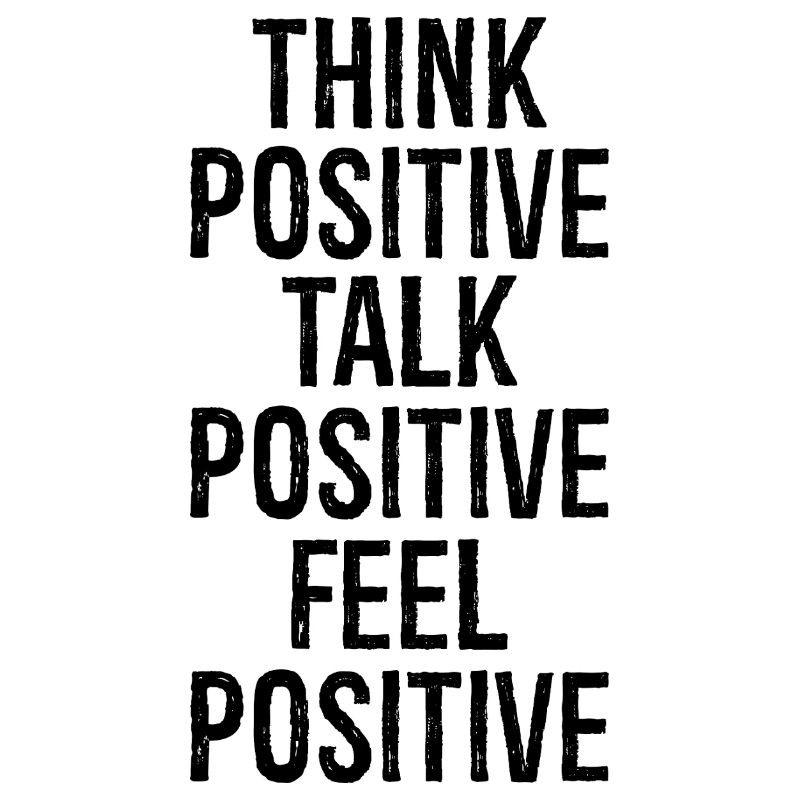 think positive talk positive feel positive