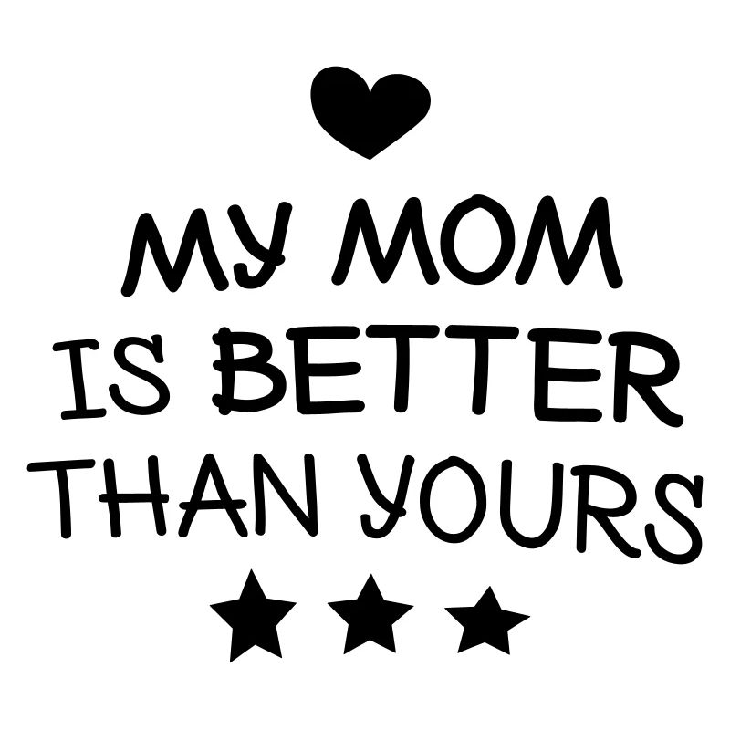 My mom is better than yours