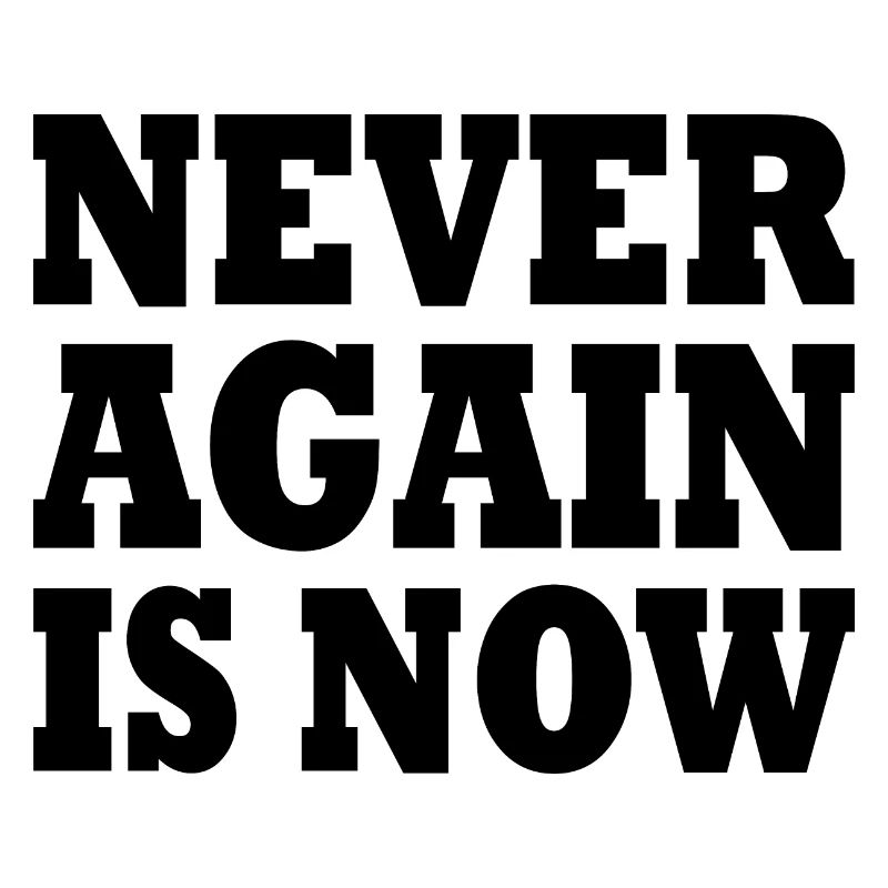 Never again is now