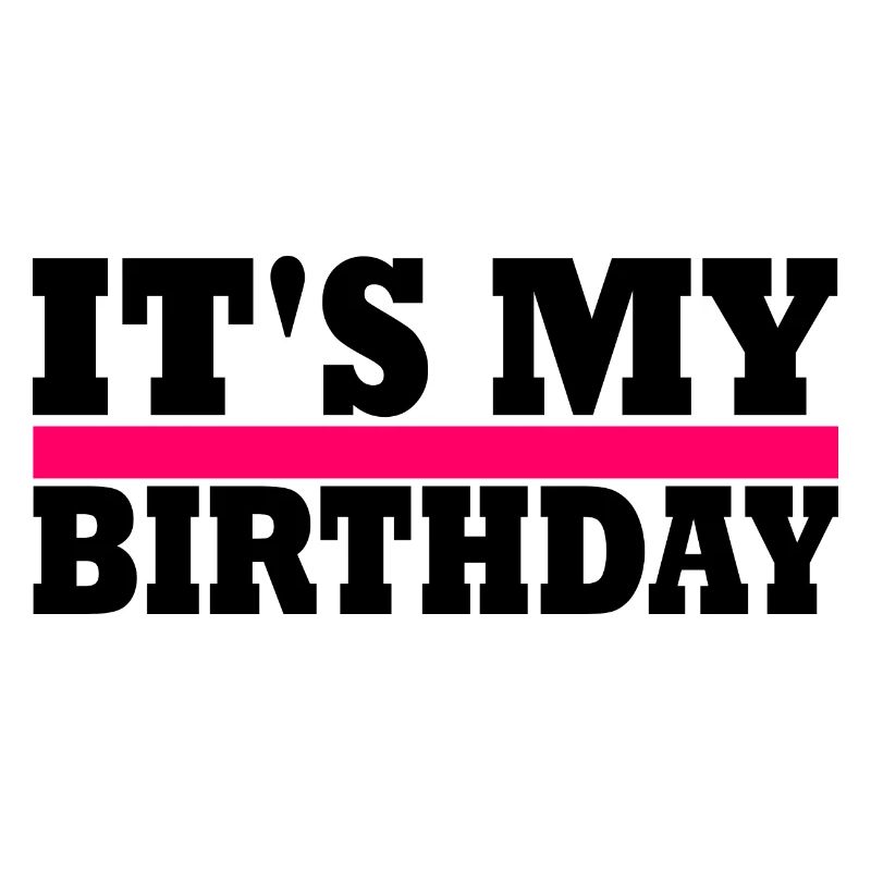 its my birthday