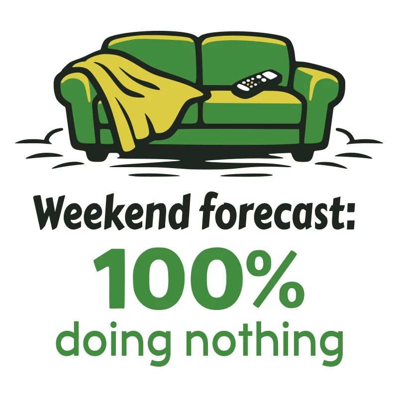 Weekend prediction: 100% doing nothing
