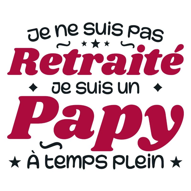 Je ne suis pas Retraité je suis un Papy