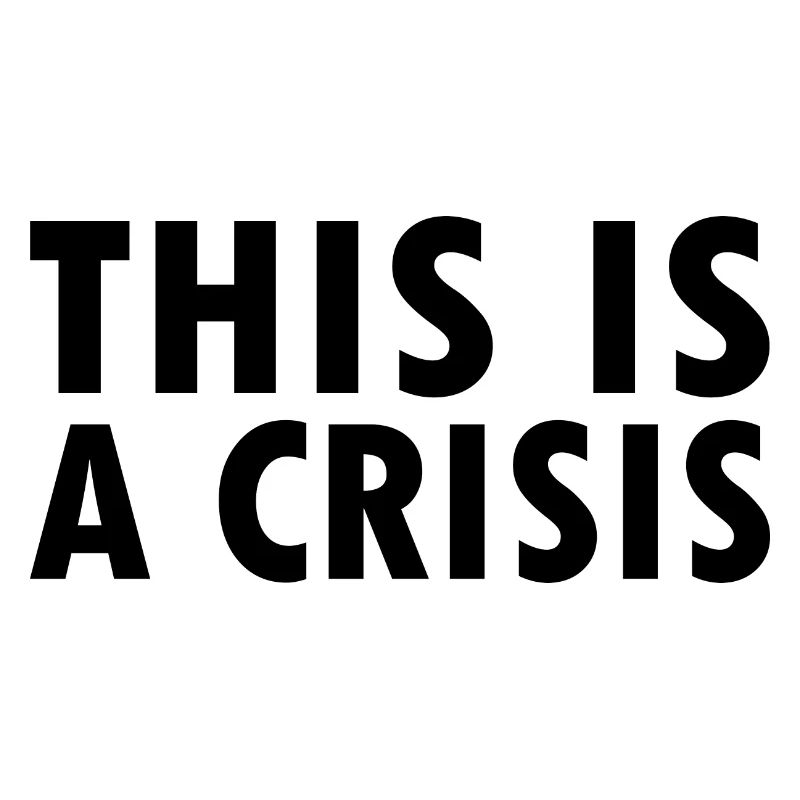 This is a crisis