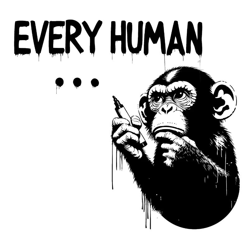 EVERY HUMAN ... | Thinking ape Banksy Style