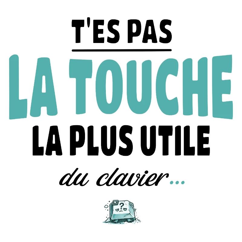 T'es pas la touche la plus utile du clavier