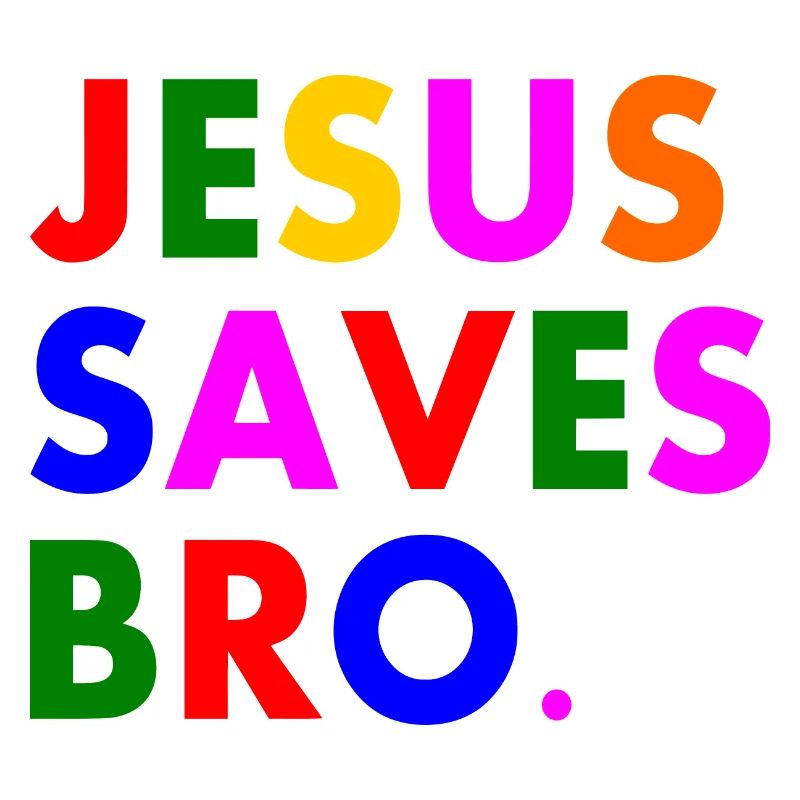 Jesus saves bro