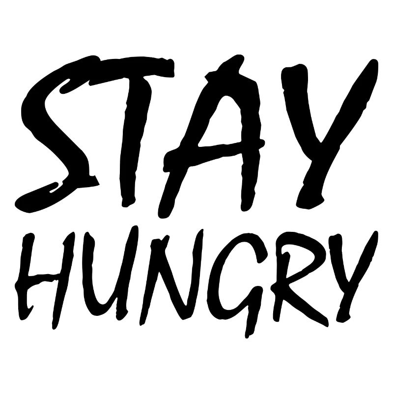 Stay hungry