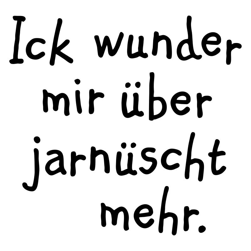 Ick wunder mir über jarnüscht mehr - Berlin Spruch