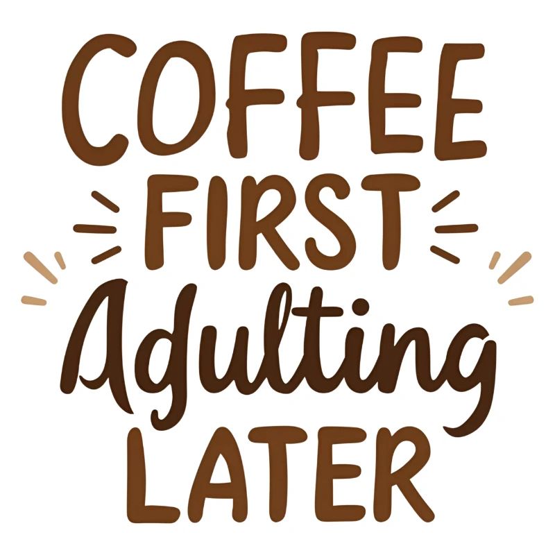 Kaffee Zuerst Erwachsenwerden Später