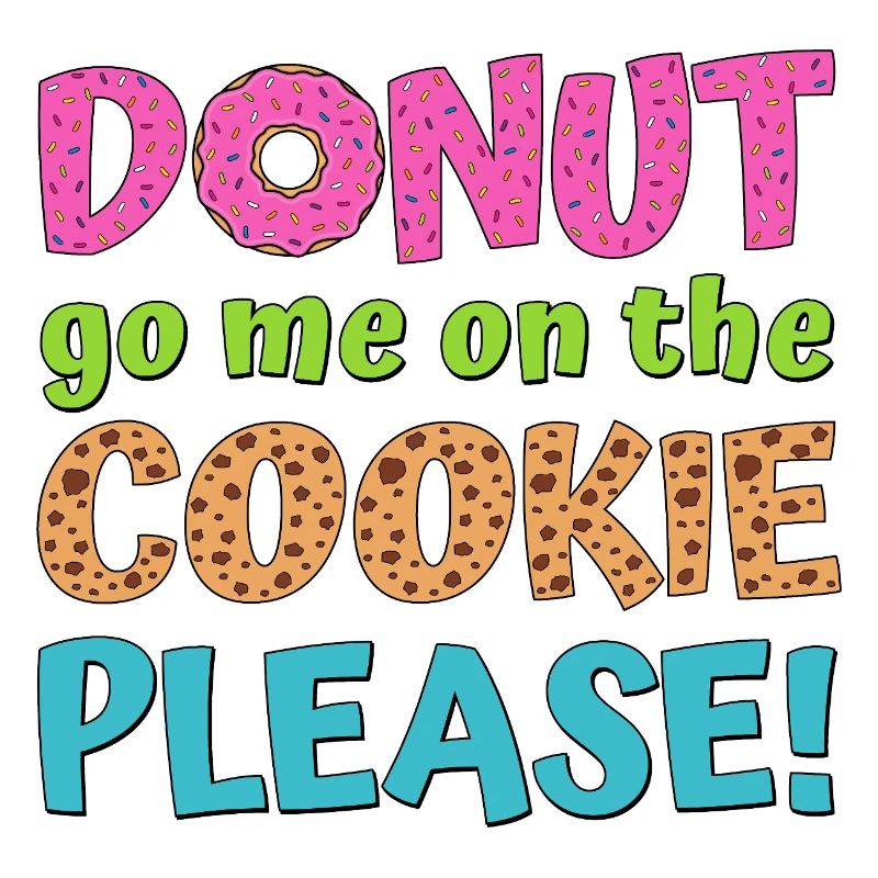 Donut go me on the cookie please