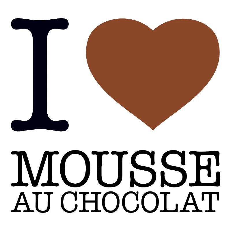I LOVE MOUSSE AU CHOCOLAT Chocolate