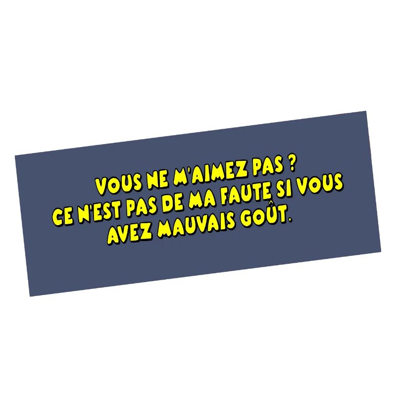 C'est pas ma faute si vous avez mauvais goût