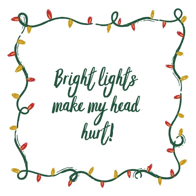 Bright Lights, Headache, Christmas, Grouch, funny