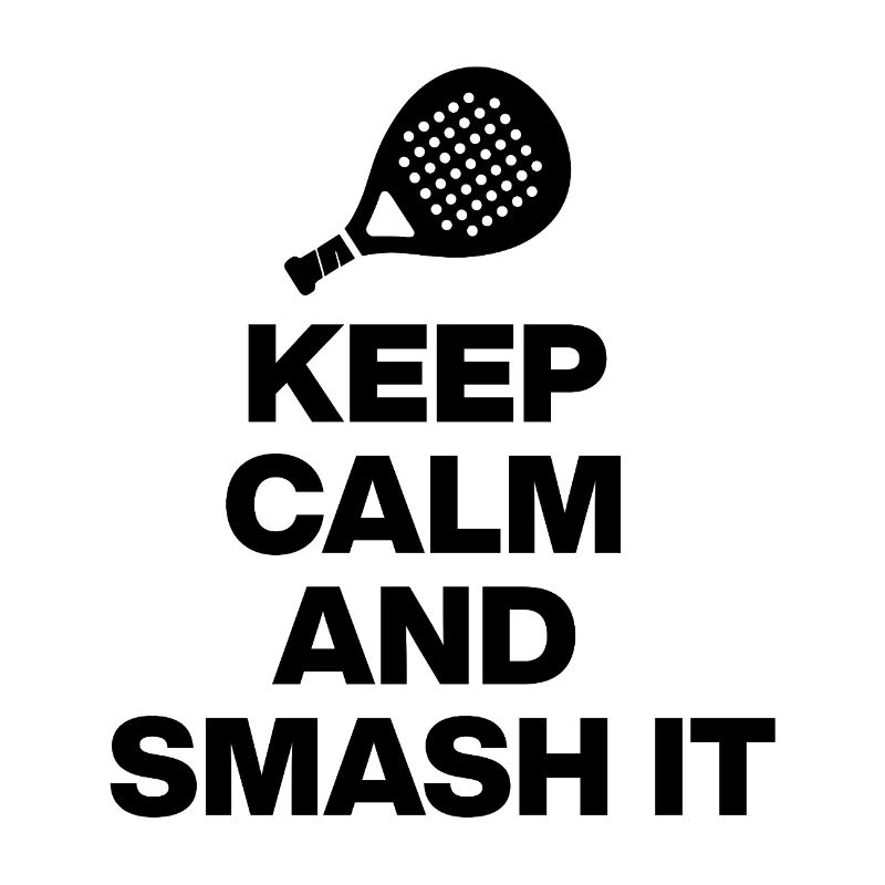 KEEP CALM AND SMASH IT IN BLACK FOR PADEL FANS