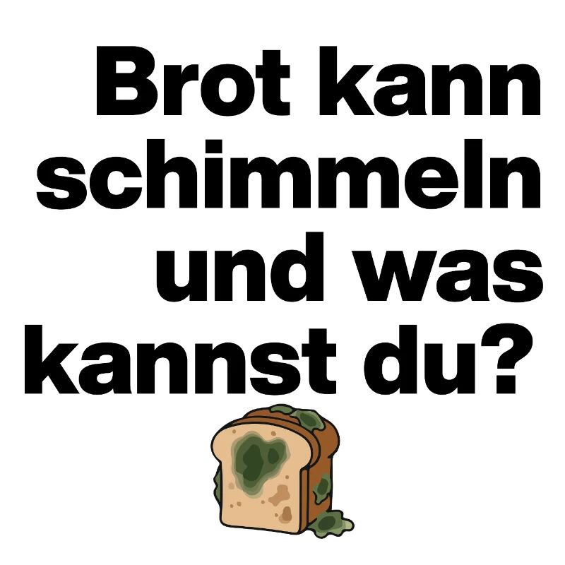 BROT SCHIMMELN UND DU? SARKASMUS GESCHENK WITZIG
