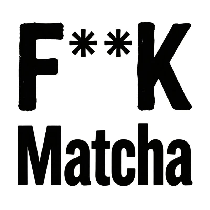 F**K Matcha-Einstellung