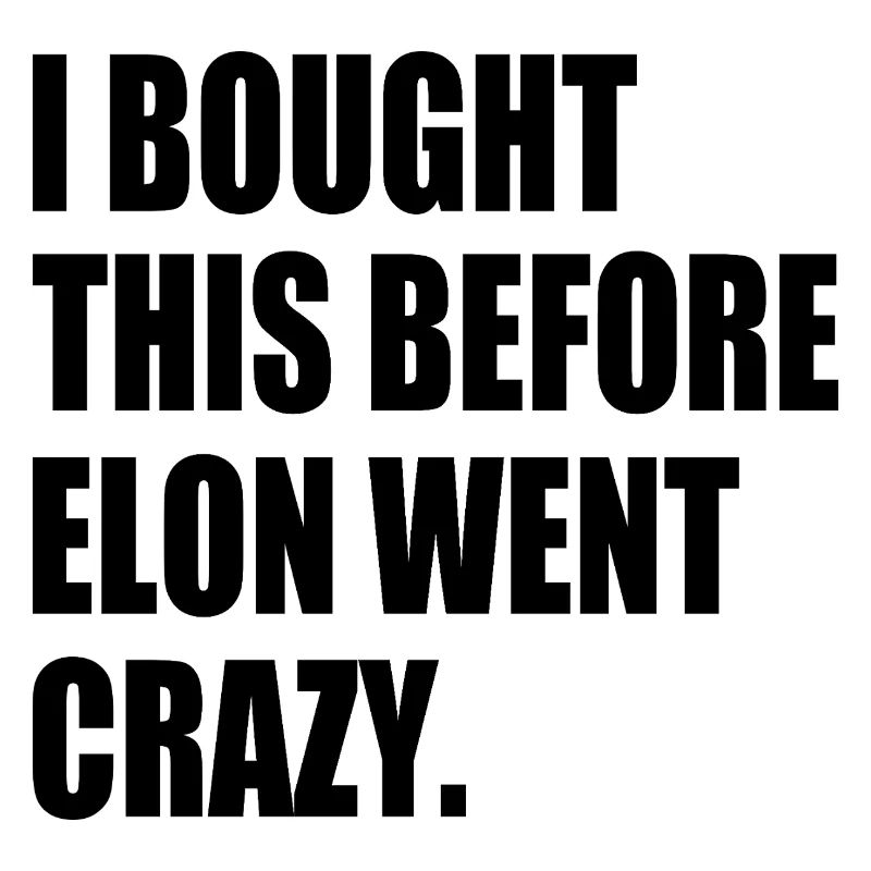 i bought this before elon went crazy