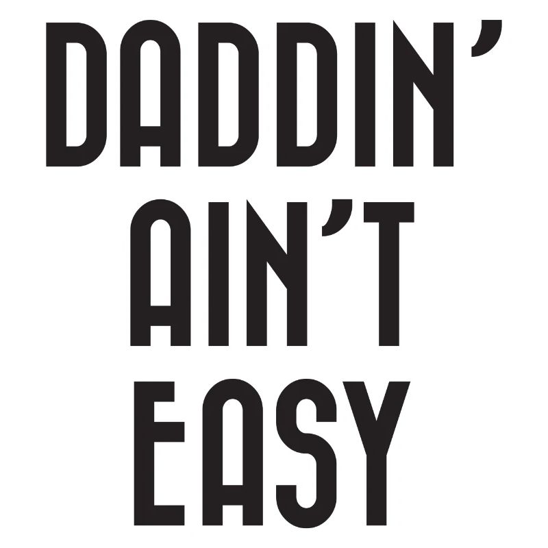 Daddin' Ain’t Easy
