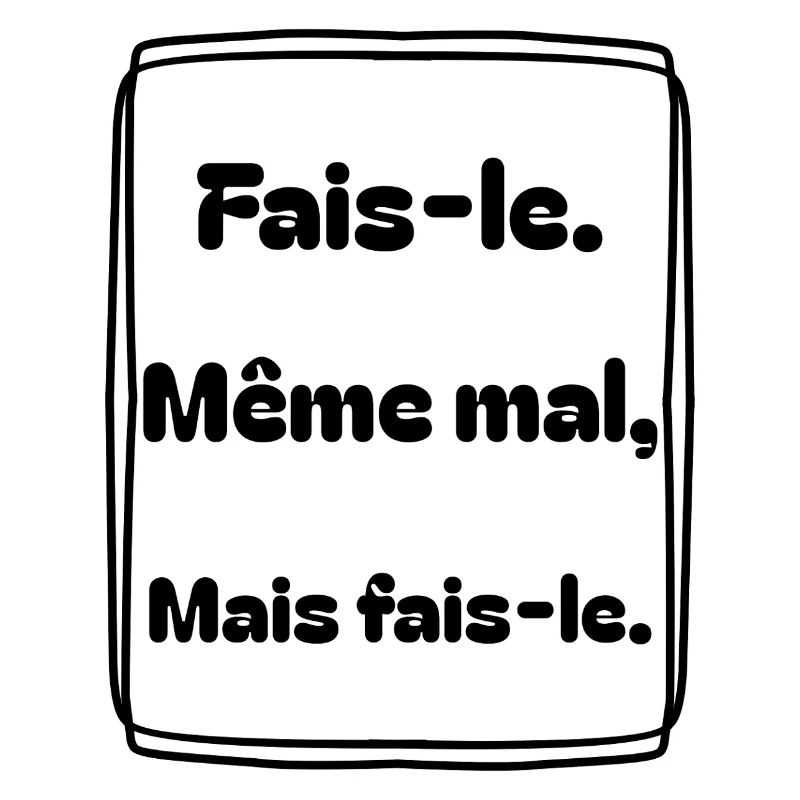 Fais-le. Même mal, mais fais-le.