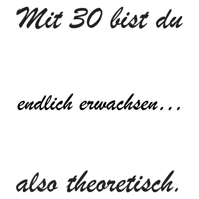 Mit 30 bist du theoretisch