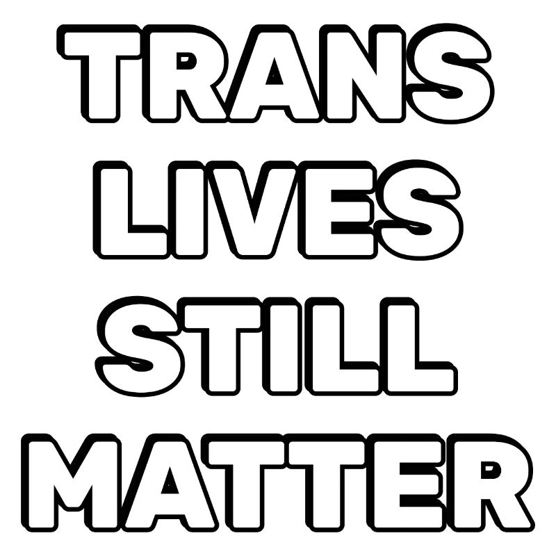 Trans Lives Still Matter