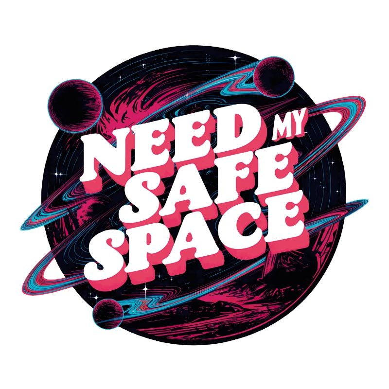 I need my safe space, free space