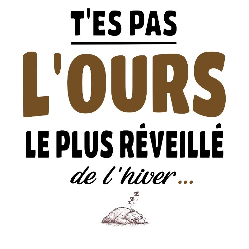 T’es pas l’ours le plus réveillé de l’hiver, vanne