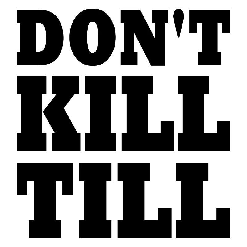 don't kill till