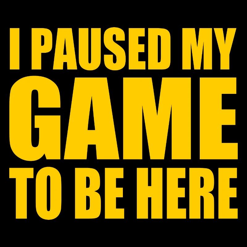 I Paused my game to be here