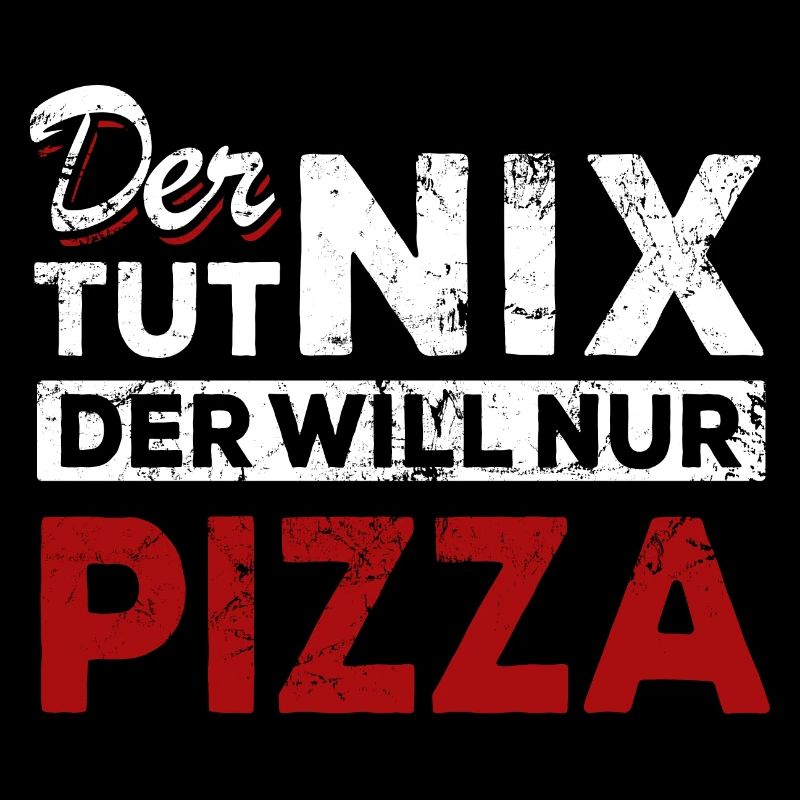 Der tut nix der will nur Pizza - Spruch