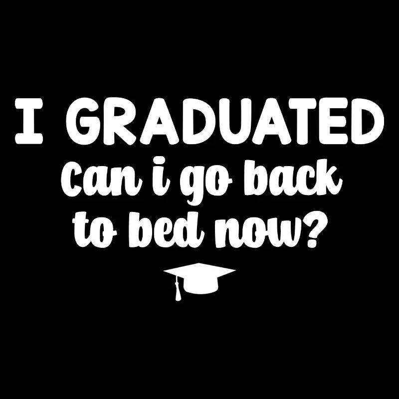 I Graduated Can I Go Back To Bed Now