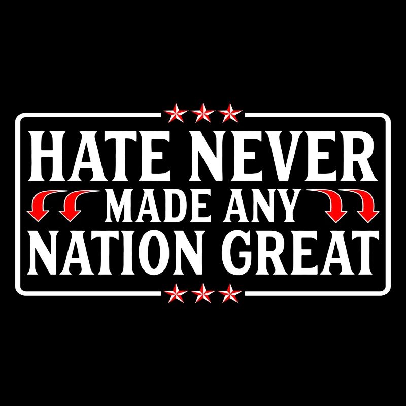 Hate Never Made Any Nation Great Anti 