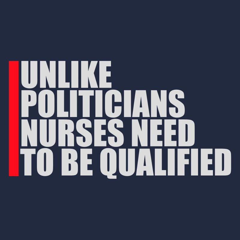 Unlike Politicians Nurses Need To Be Qualified
