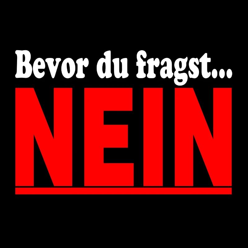 bevor du fragst nein