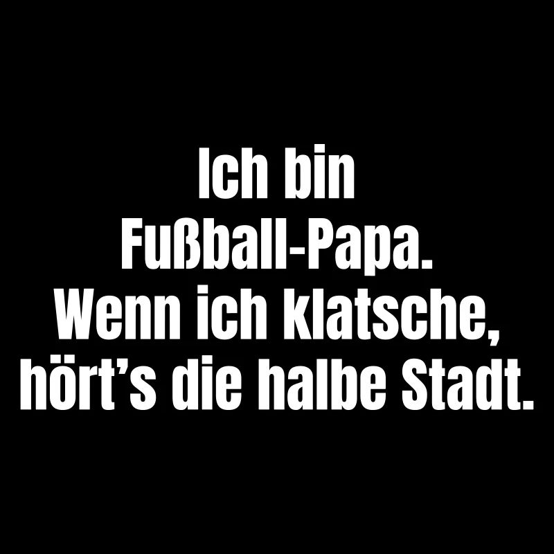 Ich bin Fußball-Papa Spruch