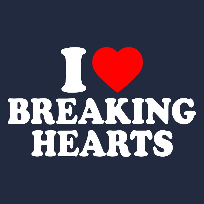 I love breaking hearts