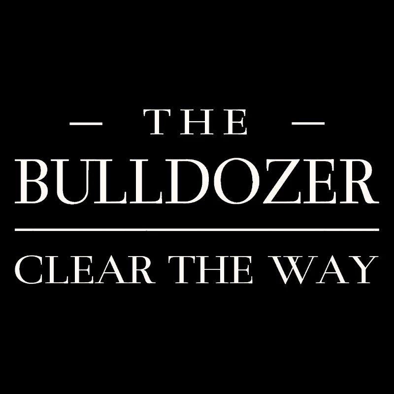 Clear the way - Bulldozer