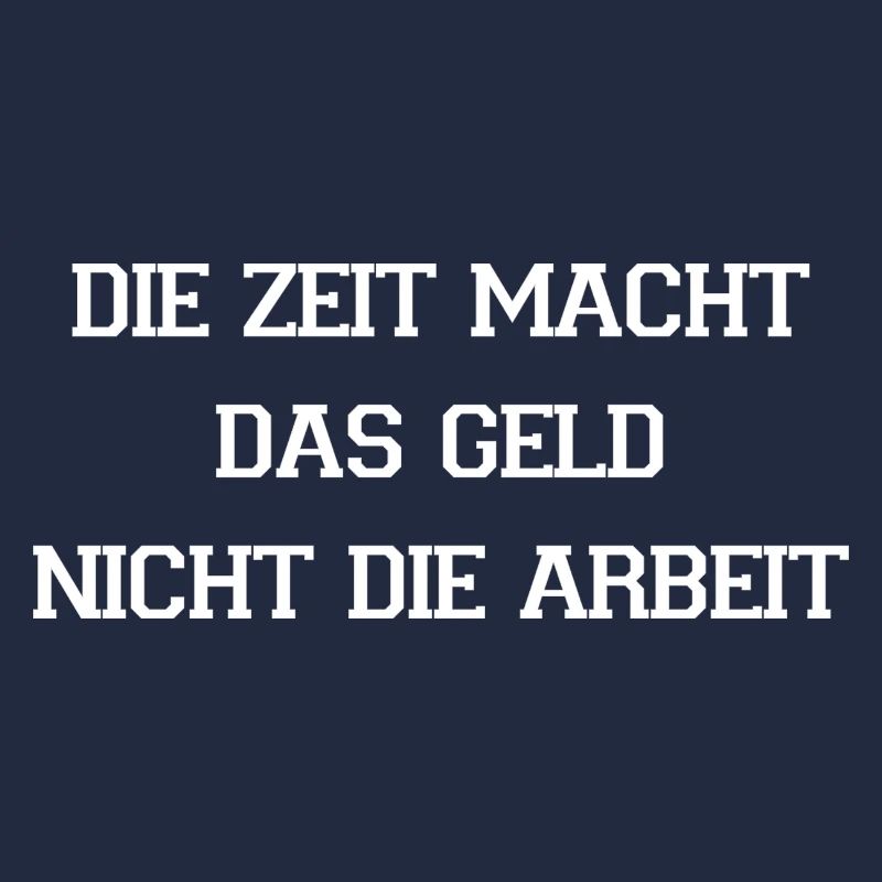 Die Zeit macht das Geld - Arbeit Spruch