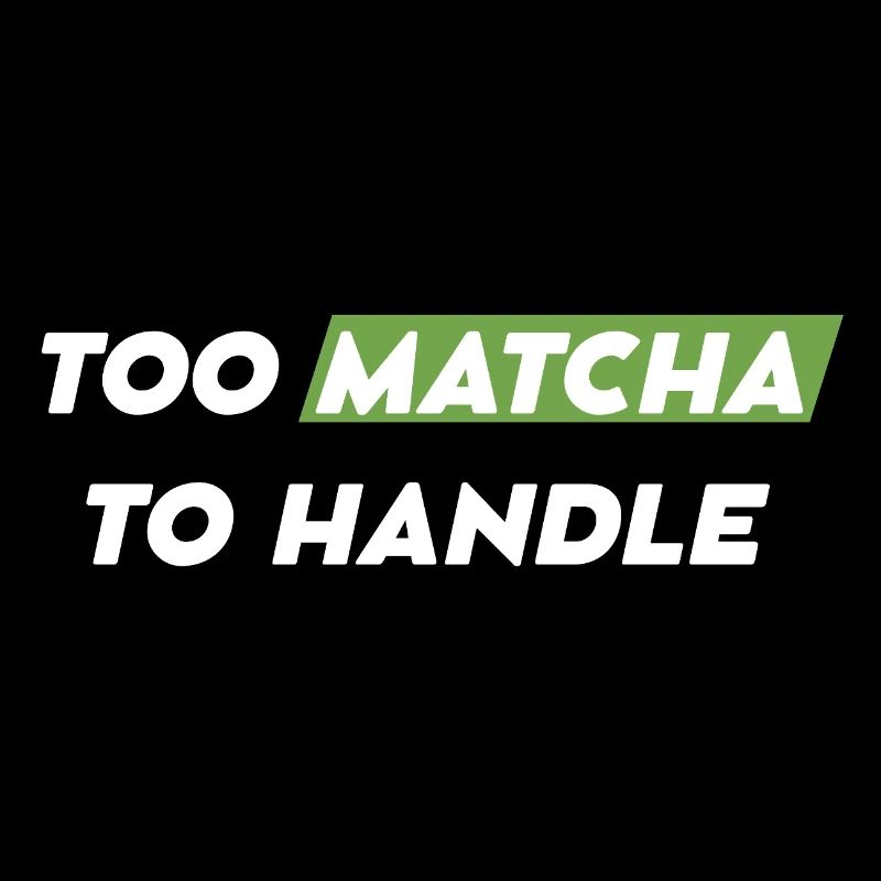 Too Matcha To Handle Spruchshirt