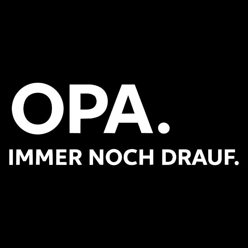 Opa immer noch drauf – Starkes Statement T-Shirt