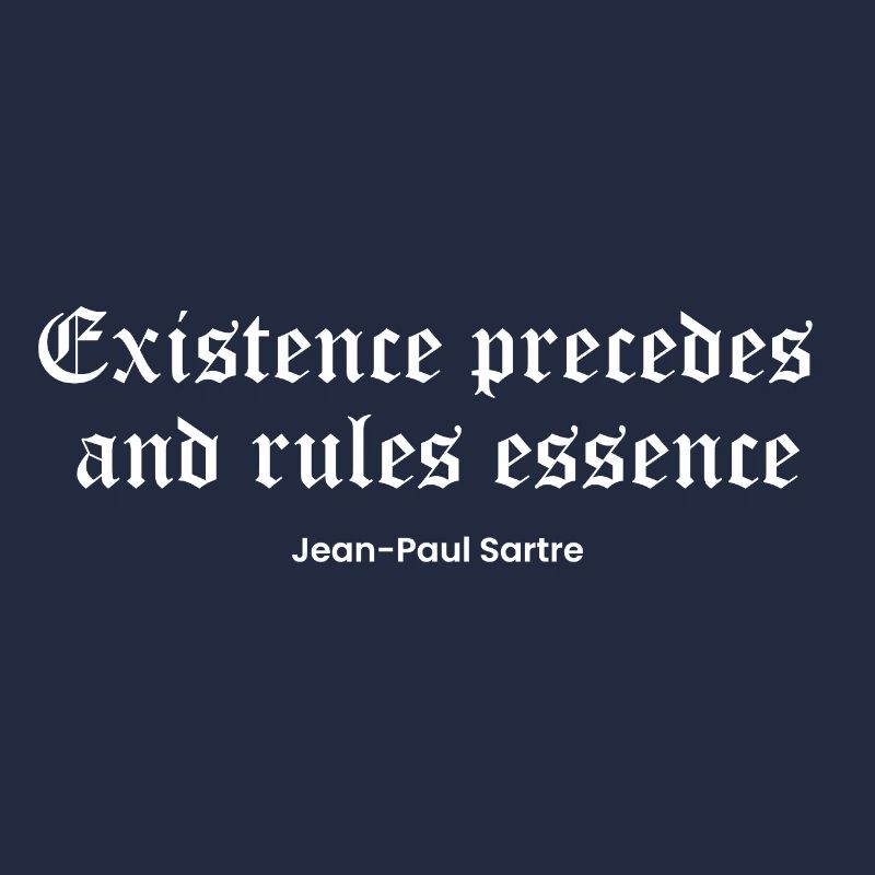 Die Existenz geht der Essenz voraus, Sartre Zitat