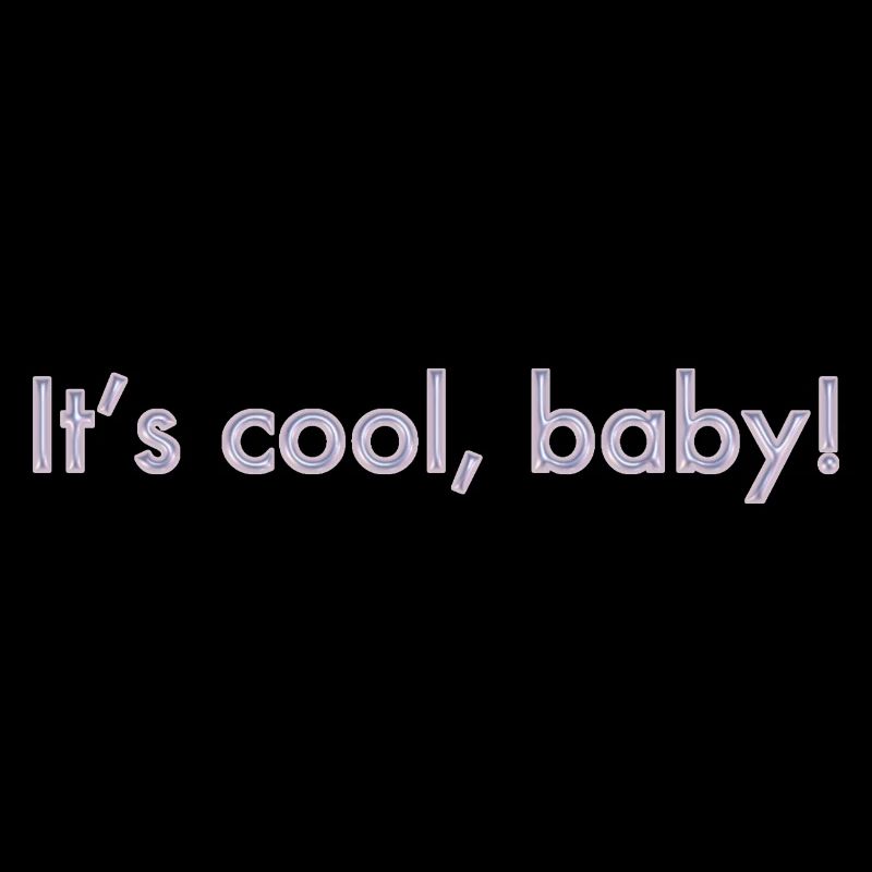 C’est cool, bébé