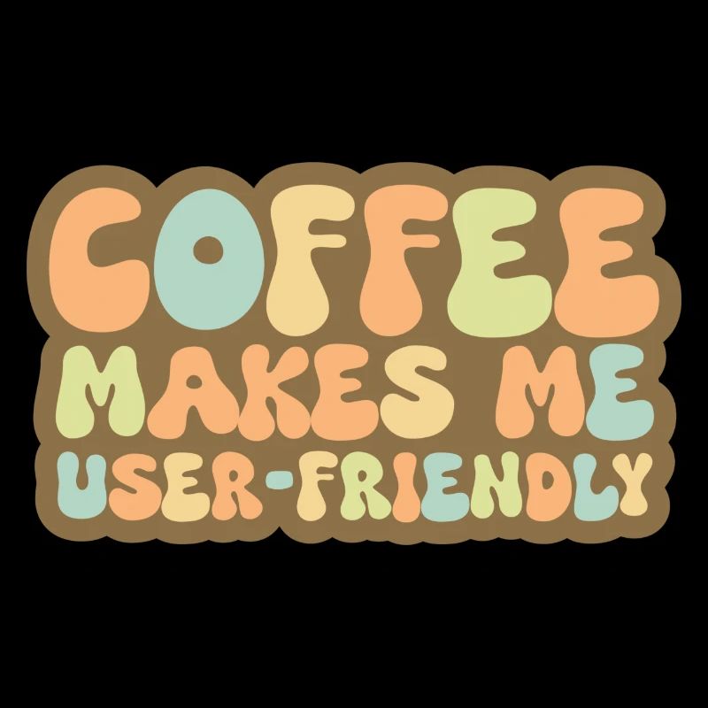 Coffee Makes Me User Friendly