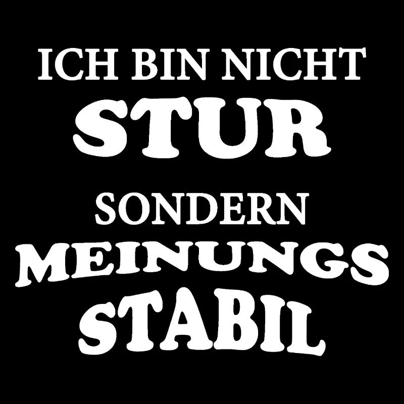Ich bin nicht stur sondern Meinungsstabil